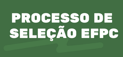Processo de Seleção EFPC Processo de Seleção EFPC